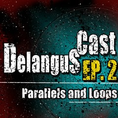 DelangusCast 02: Parallels and Loops