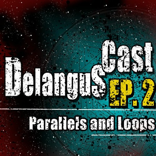DelangusCast 02: Parallels and Loops