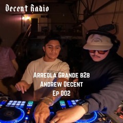 Decent Radio: Ep 002 Arreola Grande b2b Andrew Decent