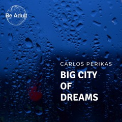 Carlos Perikas - Big City Of Dreams (Original Mix)
