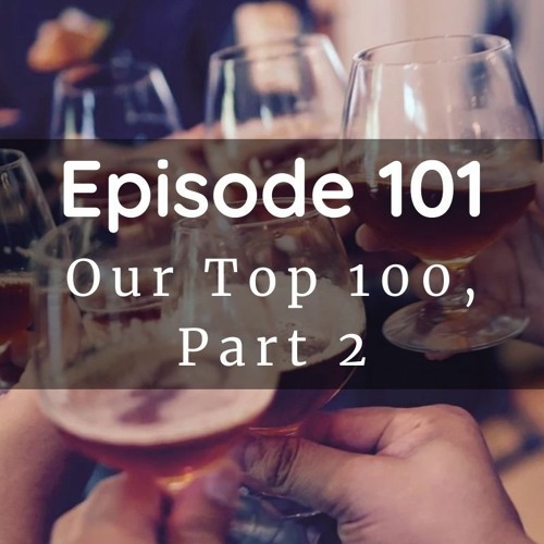 Episode 101: Our Top 100, Part 2