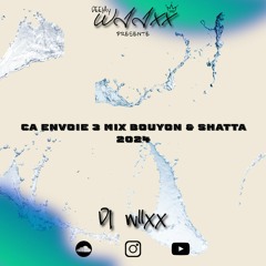 DJ WIIXX - CA ENVOIE 3 MIX BOUYON & SHATTA 2024