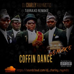 DJ Charley Raymdtc - Coffin Dance Tarraxo remake