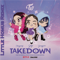 TAKEDOWN - TWICE (JEONGYEON, JIHYO, CHAEYOUNG) {Little Homus Remix}