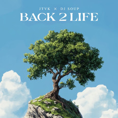 BACK 2 LIFE JTVK X DJ SOUP