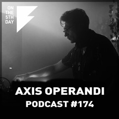 On the 5th Day Podcast #174 - Axis operandi