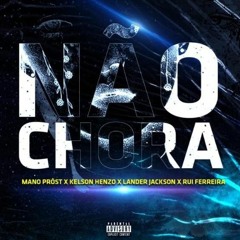 Não Chora - Mano Prôst x Kelson Henzo x Lander Jackson x Rui Ferreira