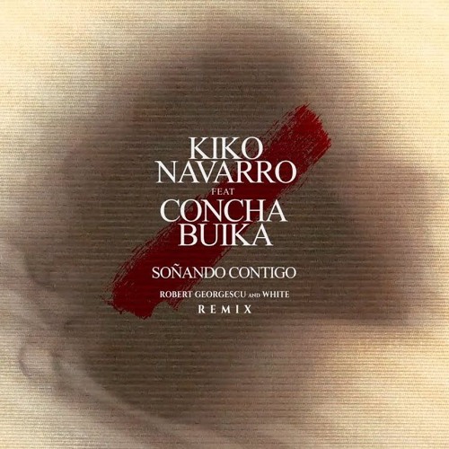 Kiko Navarro,Concha Buika - Soñando Contigo (Robert Georgescu And White Remix) (AFRO HOUSE)