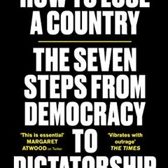 [Read] EPUB KINDLE PDF EBOOK How to Lose a Country: The 7 Steps from Democracy to Dictatorship by  E