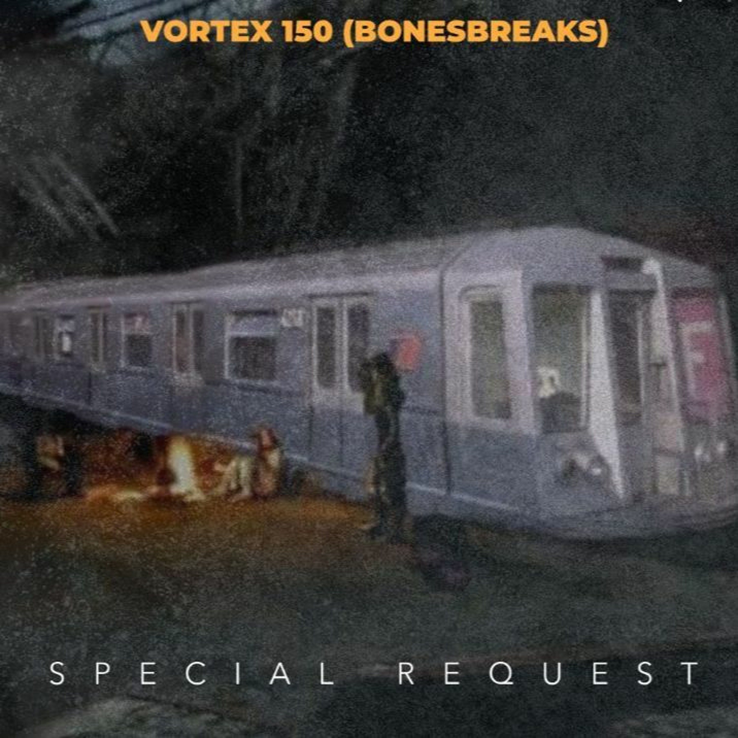 VORTEX 150 / SPECIAL REQUEST / BONESBREAKS episode artwork