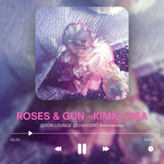ROSES & GUN - KIMX x TEA - LIVE @ AUDIO - @DON LOUNGE - WOMEN DAY 8/3