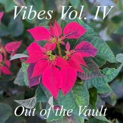 Vibes Vol. IV: Out of the Vault