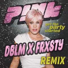 Pink - Get The Party Started (DBLM X FRXSTY REMIX)