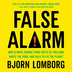 [Download] EBOOK 📝 False Alarm: How Climate Change Panic Costs Us Trillions, Hurts t