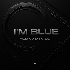 I'M BLUE - FLUXXMIX 001
