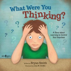 [PDF] Download What Were You Thinking?: Learning to Control Your Impulses (Executive Function) - Bry