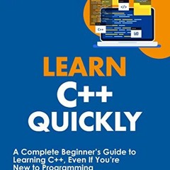 Access [PDF EBOOK EPUB KINDLE] Learn C++ Quickly: A Complete Beginner’s Guide to Lear