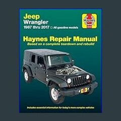 [R.E.A.D P.D.F] 📕 Jeep Wrangler 4-cyl & 6-cyl, 2WD & 4WD (87-17) Haynes Manual USA (Paperback)