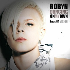 Robyn - Dancing On My Own (Ends 84 Vision)