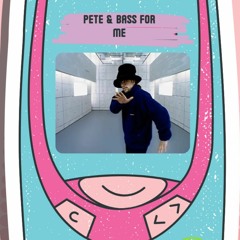 Pete & Bass For Me