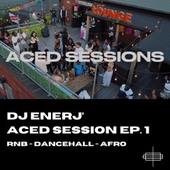 ACED SESSIONS EP.1 - DJ ENERJ' - RnB/Dancehall/Afro Live Mix