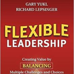 [Get] EBOOK ✅ Flexible Leadership: Creating Value by Balancing Multiple Challenges an