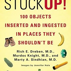 free EPUB 💗 Stuck Up!: 100 Objects Inserted and Ingested in Places They Shouldn’t Be