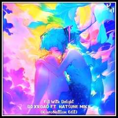 Fill with delight [KuroNattion Edit]