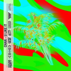 CHAN - U Like It (Original Mix)