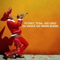 YG Feat. Tyga - Go Loko (Dj Shock Go Tekno Blend)