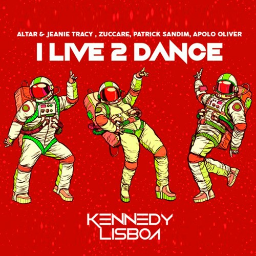 Altar & Jeanie Tracy , Zuccare, Patrick Sandim, Apolo Oliver - I Live 2 Dance (KENNEDY LISBOA MASH)