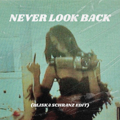 Never Look Back (BLISKA SCHRANZ EDIT)