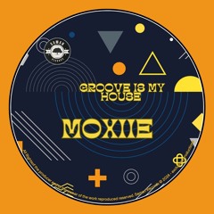 Moxiie - Groove Is My House (Original Mix)