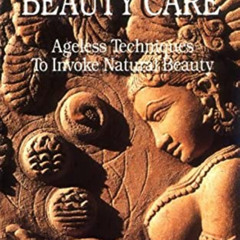 [GET] KINDLE 📍 Ayurvedic Beauty Care: Ageless Techniques to Invoke Natural Beauty by