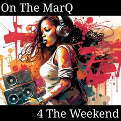 02.23.24: On The MarQ | 4 The Weekend