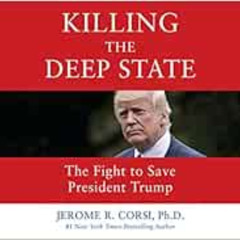 VIEW PDF 💜 Killing the Deep State: The Fight to Save President Trump by Jerome R. Co