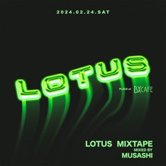 DJ MUSASHI presents "LOTUS"(2024.02.24 SAT at BX CAFE) Promo Mix