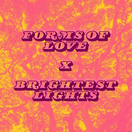 Forms of Love x Brightest Lights
