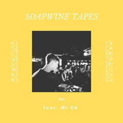 SOAPWINE TAPES #004 - feat. Mi Ka