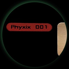 Phyxix 001    -   PHXX001