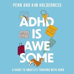 FREE Audiobook 🎧 : ADHD Is Awesome, By Penn And Kim Holderness