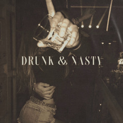 drunk & nasty
