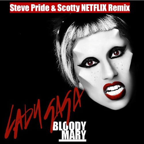 Stream Lady Gaga Bloody Mary (Steve Pride & Scotty Netflix Remix) by