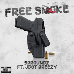 52ROUNDZ ft Jdot Breezy- Free Smoke