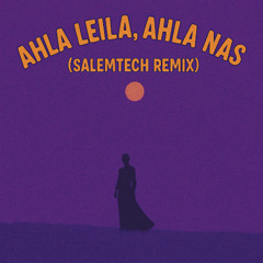 Ahla Leila, Ahla Nas (Salemtech Remix)