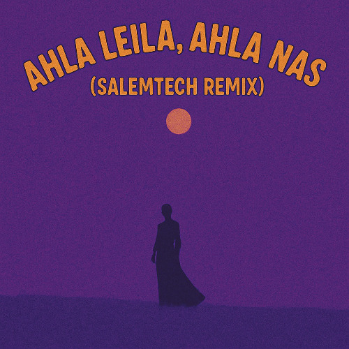 Ahla Leila, Ahla Nas (Salemtech Remix)