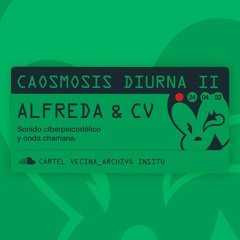 LA ALFREDA & CONTACTO VISUAL @ CAOSMOSIS DIURNA II