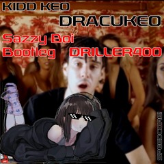 KIDD KEO - Dracukeo (Sazzy Boi ''Driller400'' Bootleg)