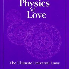 ⚡[PDF]✔ The Physics of Love: The Ultimate Universal Laws