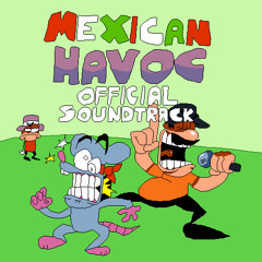 Mexican Havoc OST - WHAT ARE YOU DOING?! IT'S TIME TO GET OUT!!! (It's Rush Time!)